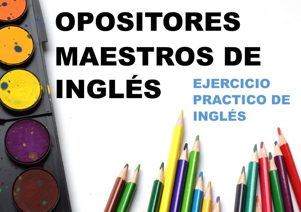oposiciones maestros primaria, examen practico de ingles maestros, Oposiciones maestros primaria - Ejercicio práctico de inglés,
