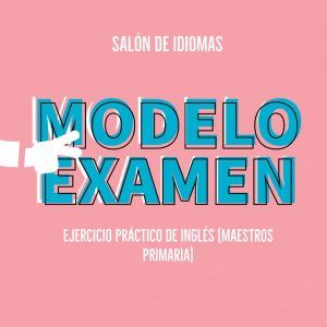Modelo ejercicio práctico inglés, oposiciones 2019 maestros primaria ingles, oposiciones 2019 maestros ingles, ejercicio practico ingles