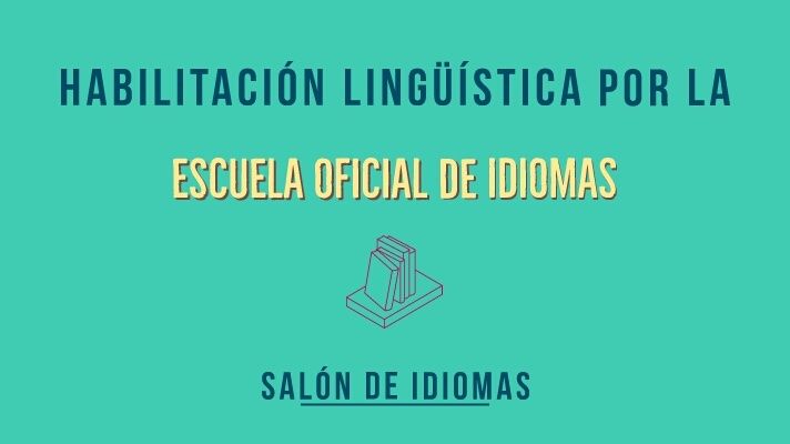 Habilitación lingüística por EOI, Habilitación lingüística por la Escuela Oficial de Idiomas