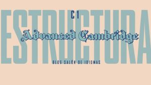estructura CAE con todas las partes del examen Advanced Cambridge explicadas
