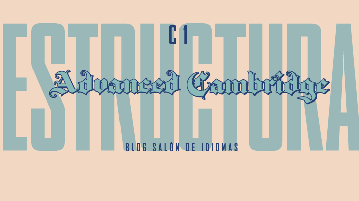 estructura CAE con todas las partes del examen Advanced Cambridge explicadas