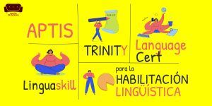 Aptis, Trinity, LanguageCert o Linguaskill para la habilitación lingüística