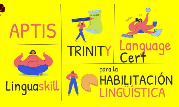 Aptis, Trinity, LanguageCert o Linguaskill para la habilitación lingüística