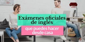 Exámenes oficiales de inglés que puedes hacer desde casa