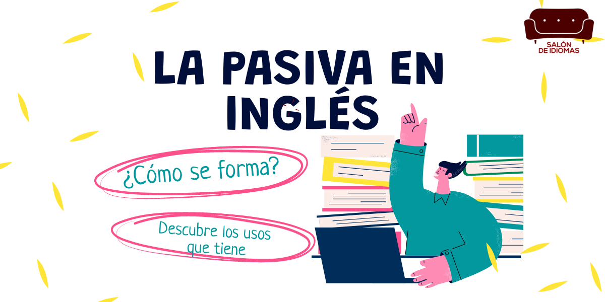 La pasiva en inglés cómo se forma y cuáles son sus usos